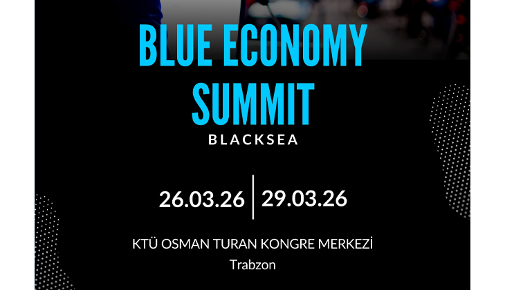 Karadeniz Mavi Ekonomi Zirvesi, 26 Mart'ta Trabzon'da...