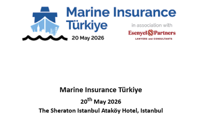 “Marine Insurance Türkiye” Konferansı 20 Mayıs 2026’da İstanbul’da Düzenlenecek...