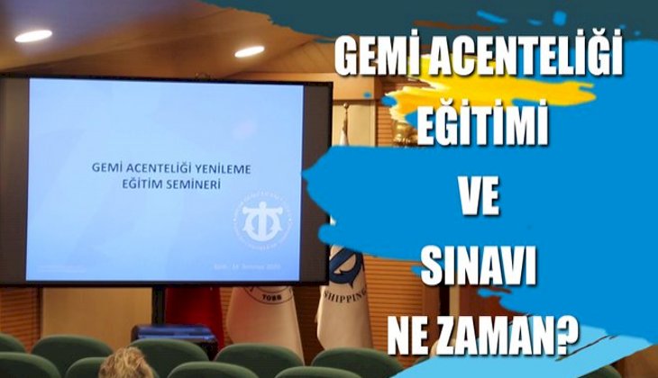 Gemi Acenteliği Eğitimi ve Sınav tarihleri belli oldu